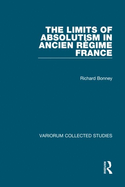 Richard Bonney - Limits of Absolutism in ancien rA(c)gime France, E-bok