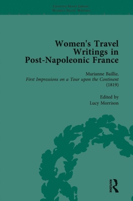 Benjamin Colbert, Lucy Morrison, Stephen Bygrave, Stephen Bending - Women's Travel Writings in Post-Napoleonic France, Part I Vol 1, E-bok