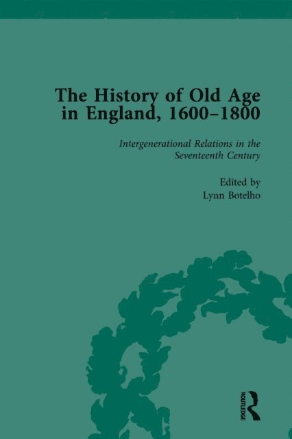 Anne Kugler, Susannah R Ottaway, Lynn Botelho - History of Old Age in England, 1600-1800, Part I Vol 3, E-bok
