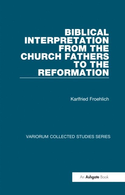Karlfried Froehlich - Biblical Interpretation from the Church Fathers to the Reformation, E-bok