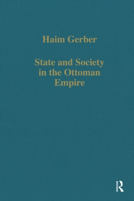 Haim Gerber - State and Society in the Ottoman Empire, E-bok