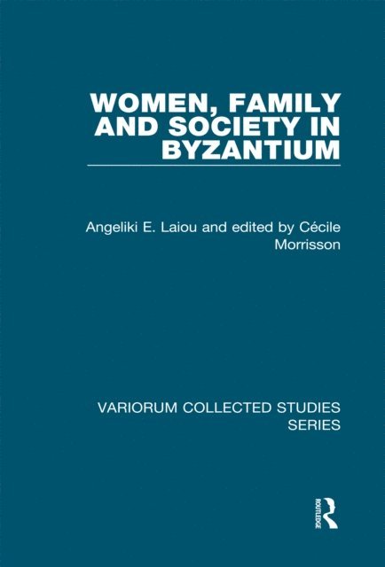 Angeliki E. Laiou, Rowan Dorin, Cecile Morrisson - Women, Family and Society in Byzantium, E-bok