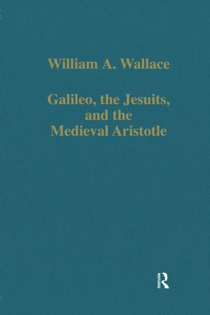 William A. Wallace - Galileo, the Jesuits, and the Medieval Aristotle, E-bok