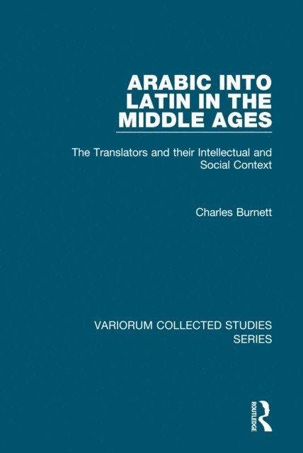 Charles Burnett - Arabic into Latin in the Middle Ages, E-bok