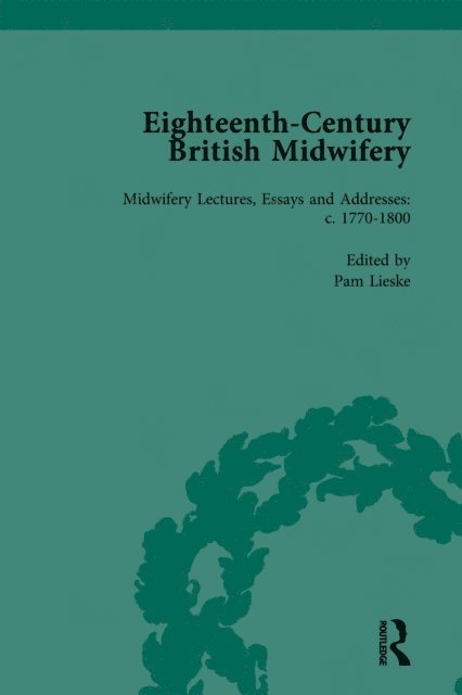 Pam Lieske - Eighteenth-Century British Midwifery, Part III vol 10, E-bok