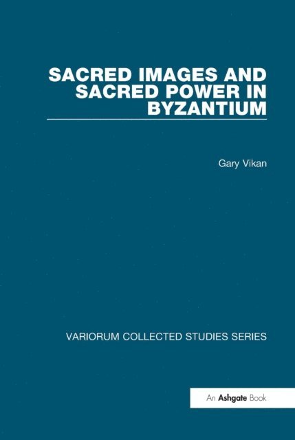 Gary Vikan - Sacred Images and Sacred Power in Byzantium, E-bok