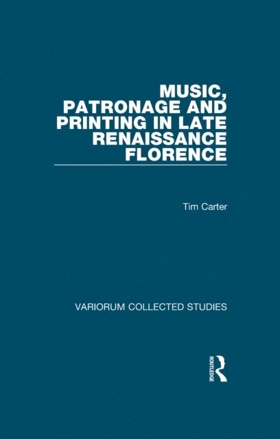 Tim Carter - Music, Patronage and Printing in Late Renaissance Florence, E-bok