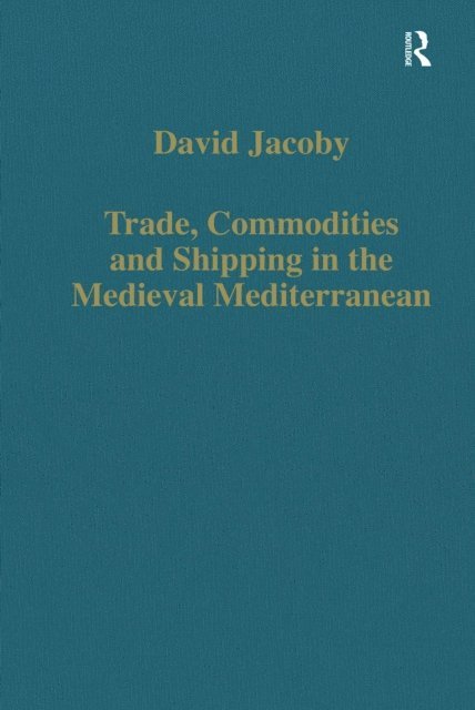 David Jacoby - Trade, Commodities and Shipping in the Medieval Mediterranean, E-bok
