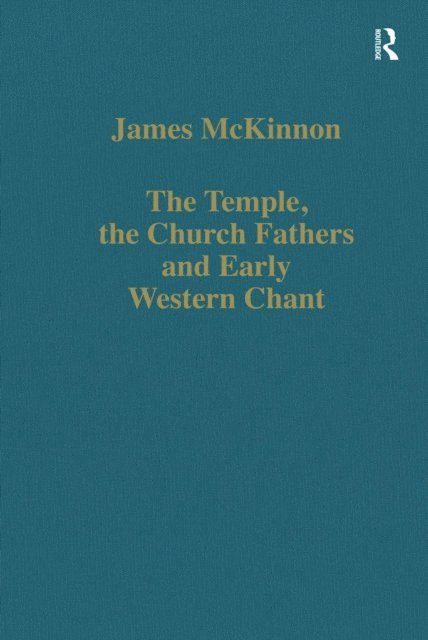James McKinnon - Temple, the Church Fathers and Early Western Chant, E-bok