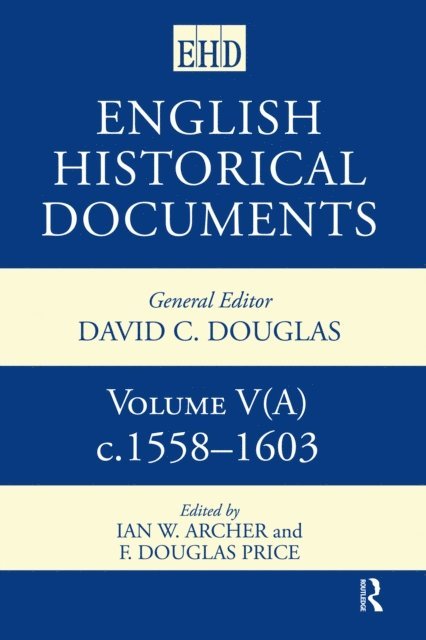 F. Douglas Price, Ian W. Archer - English Historical Documents 1558-1603, E-bok
