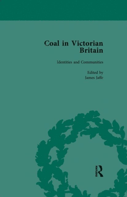 Keith Gildart, James Jaffe, John Benson - Coal in Victorian Britain, Part II, Volume 4, E-bok