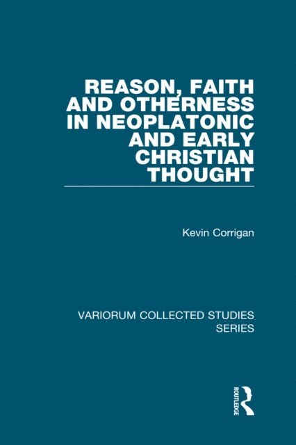 Kevin Corrigan - Reason, Faith and Otherness in Neoplatonic and Early Christian Thought, E-bok
