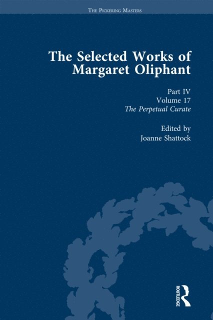 Joanne Shattock - Selected Works of Margaret Oliphant, Part IV Volume 17, E-bok