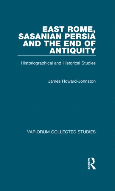 James Howard-Johnston - East Rome, Sasanian Persia and the End of Antiquity, E-bok