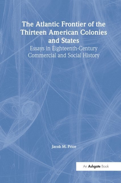 Jacob M. Price - Atlantic Frontier of the Thirteen American Colonies and States, E-bok