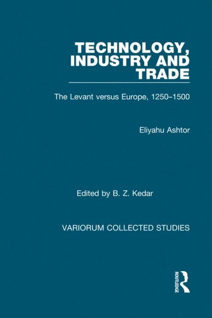 Benjamin Z. Kedar, Eliyahu Ashtor - Technology, Industry and Trade, E-bok