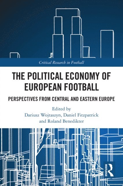 Roland Benedikter, Daniel Fitzpatrick, Dariusz Wojtaszyn - Political Economy of European Football, E-bok