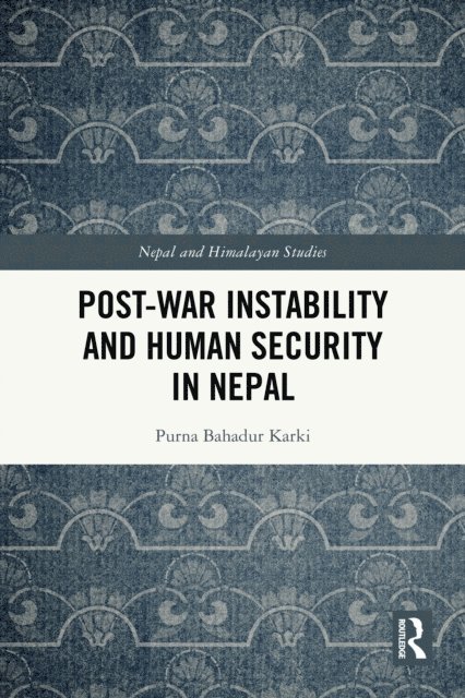 Purna Bahadur Karki - Post-War Instability and Human Security in Nepal, E-bok