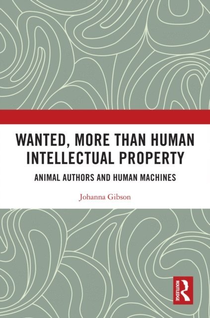 Johanna Gibson - Wanted, More than Human Intellectual Property, E-bok