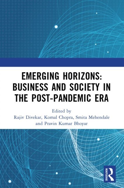 Pravin Kumar Bhoyar, Smita Mehendale, Komal Chopra, Rajiv Divekar - Emerging Horizons: Business and Society in the Post-Pandemic Era, E-bok