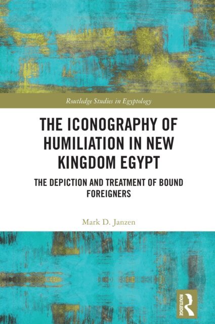 Mark D. Janzen - Iconography of Humiliation in New Kingdom Egypt, E-bok