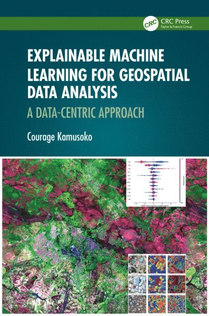 Courage Kamusoko - Explainable Machine Learning for Geospatial Data Analysis, E-bok