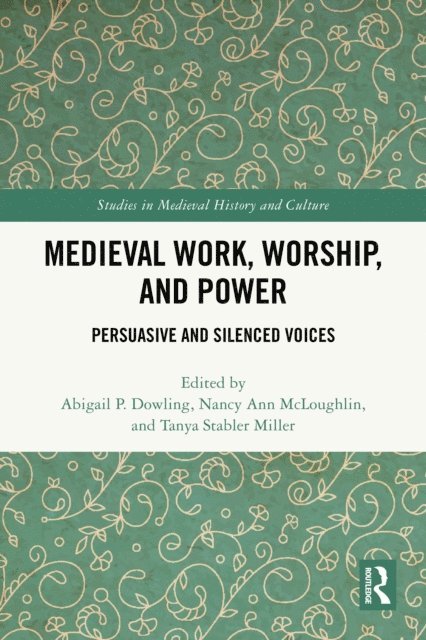 Tanya Stabler Miller, Nancy Ann McLoughlin, Abigail P. Dowling - Medieval Work, Worship, and Power, E-bok