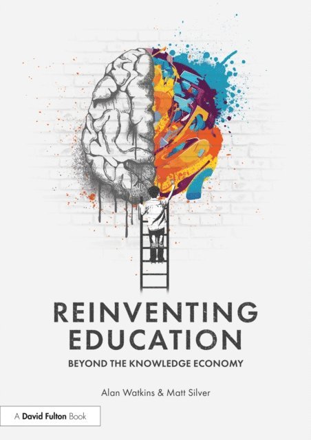 Matt Silver, Alan Watkins - Reinventing Education: Beyond the Knowledge Economy, E-bok
