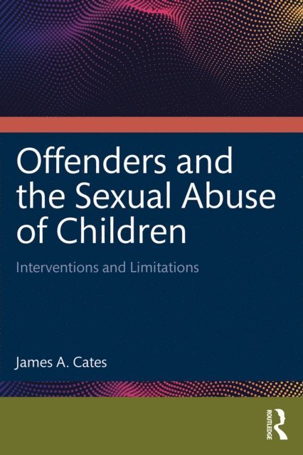 James A. Cates - Offenders and the Sexual Abuse of Children, E-bok