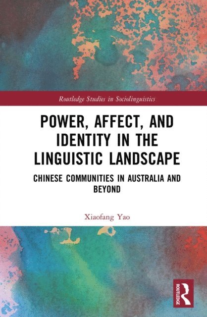 Xiaofang Yao - Power, Affect, and Identity in the Linguistic Landscape, E-bok