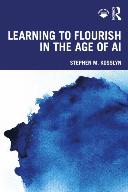 Stephen M. Kosslyn - Learning to Flourish in the Age of AI, E-bok