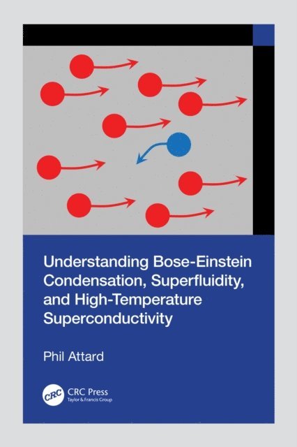 Phil Attard - Understanding Bose-Einstein Condensation, Superfluidity, and High-Temperature Superconductivity, E-bok