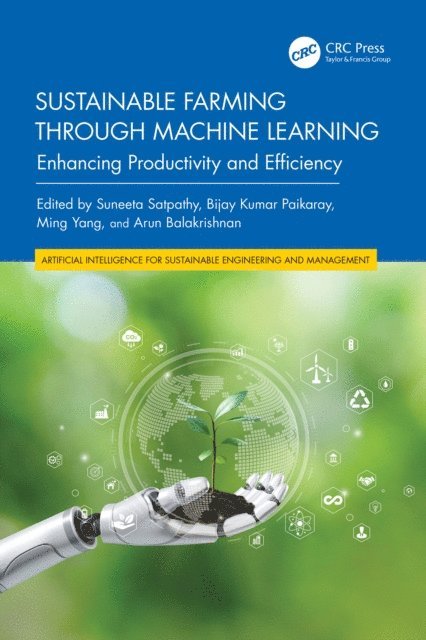 Arun Balakrishnan, Ming Yang, Bijay Kumar Paikaray, Suneeta Satpathy - Sustainable Farming through Machine Learning, E-bok