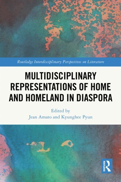 Kyunghee Pyun, Jean Amato - Multidisciplinary Representations of Home and Homeland in Diaspora, E-bok