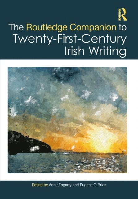 Eugene O'Brien, Anne Fogarty - Routledge Companion to Twenty-First-Century Irish Writing, E-bok