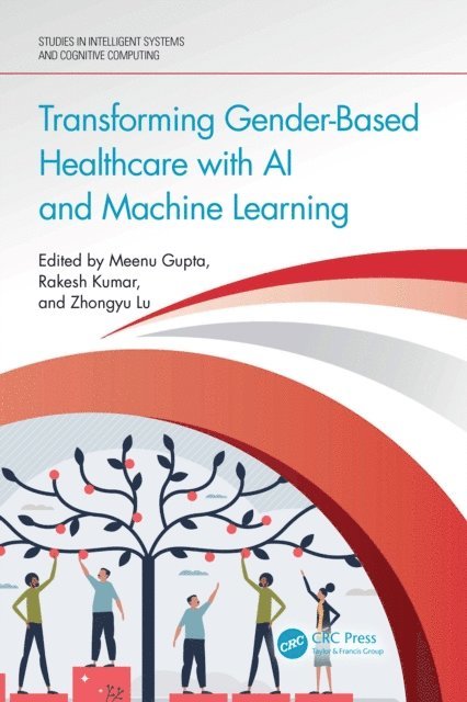 Zhongyu Lu, Rakesh Kumar, Meenu Gupta - Transforming Gender-Based Healthcare with AI and Machine Learning, E-bok