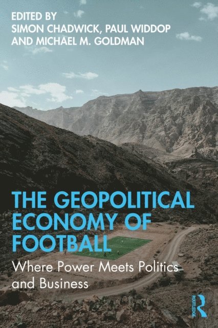 Michael M. Goldman, Paul Widdop, Simon Chadwick - Geopolitical Economy of Football, E-bok