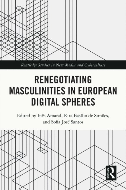 Sofia Jose Santos, Rita Basilio de Simoes, Ines Amaral - Renegotiating Masculinities in European Digital Spheres, E-bok