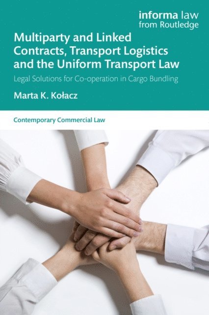 Marta K. Kolacz - Multiparty and Linked Contracts, Transport Logistics and the Uniform Transport Law, E-bok