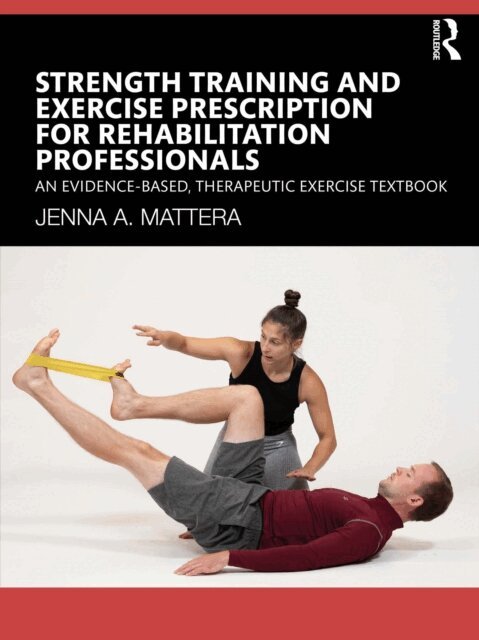 Jenna A. Mattera - Strength Training and Exercise Prescription for Rehabilitation Professionals, E-bok