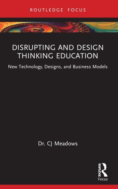 CJ Meadows - Disrupting and Design Thinking Education, E-bok