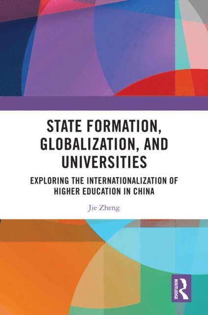 Jie Zheng - State Formation, Globalization, and Universities, E-bok