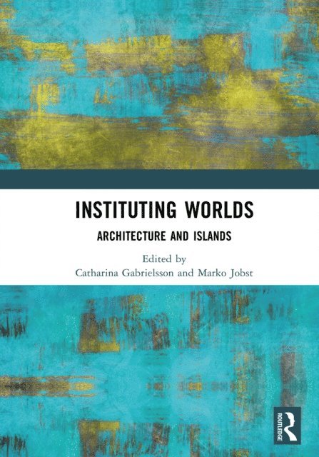 Marko Jobst, Catharina Gabrielsson - Instituting Worlds, E-bok