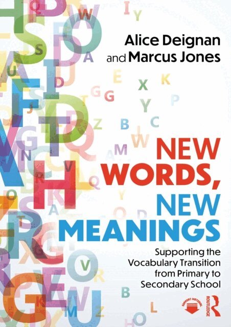 Marcus Jones, Alice Deignan - New Words, New Meanings: Supporting the Vocabulary Transition from Primary to Secondary School, E-bok