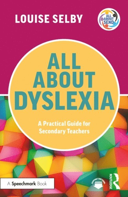 Louise Selby - All About Dyslexia: A Practical Guide for Secondary Teachers, E-bok