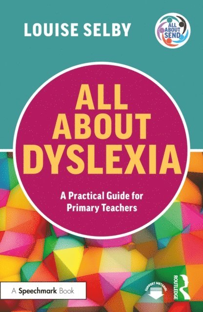 Louise Selby - All About Dyslexia: A Practical Guide for Primary Teachers, E-bok