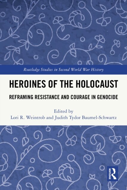 Judith Tydor Baumel-Schwartz, Lori R. Weintrob - Heroines of the Holocaust, E-bok
