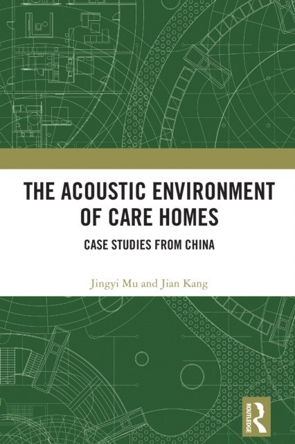 Jian Kang, Jingyi Mu - Acoustic Environment of Care Homes, E-bok