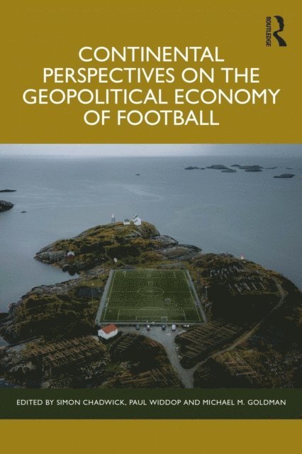 Michael M. Goldman, Paul Widdop, Simon Chadwick - Continental Perspectives on the Geopolitical Economy of Football, E-bok