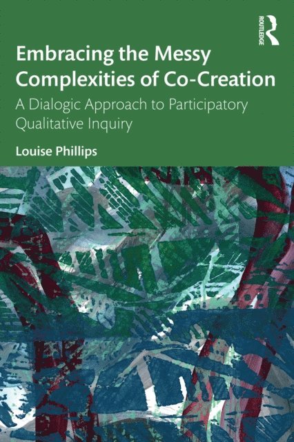 Louise Phillips - Embracing the Messy Complexities of Co-Creation, E-bok